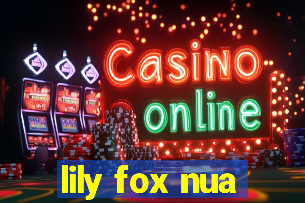 lily fox nua